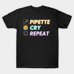 PIPETTE CRY REPEAT PCR Funny Science Lab Biotech Teachers T-Shirt